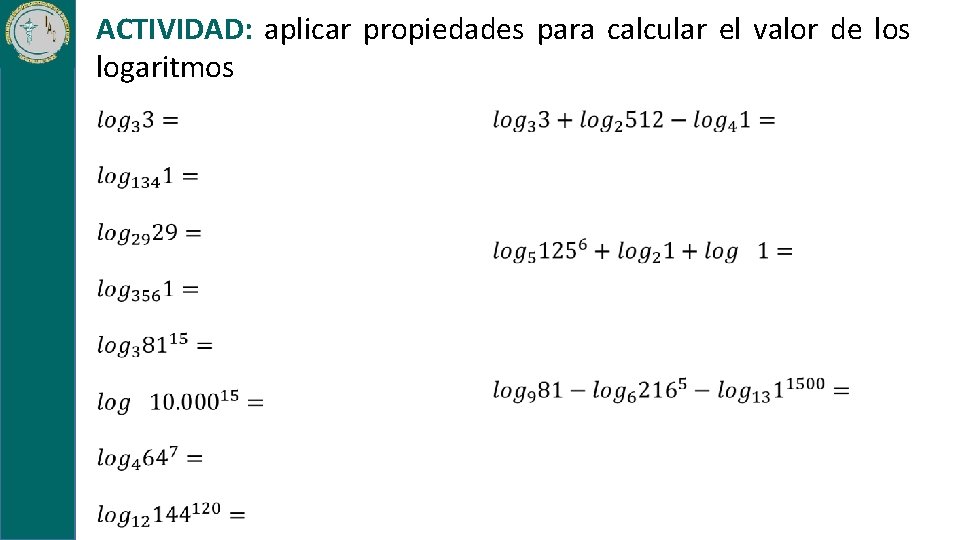 ACTIVIDAD: aplicar propiedades para calcular el valor de los logaritmos 