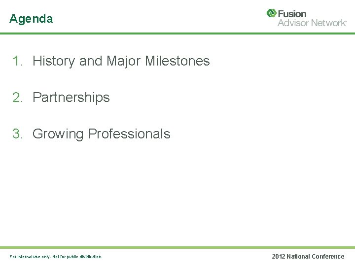 Agenda 1. History and Major Milestones 2. Partnerships 3. Growing Professionals For internal use