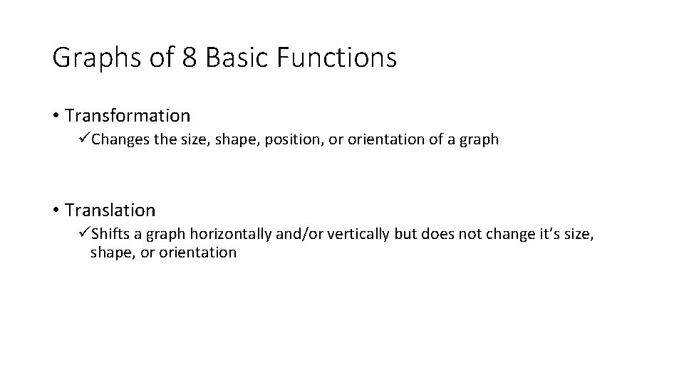Graphs of 8 Basic Functions • Transformation üChanges the size, shape, position, or orientation Graphs of 8 Basic Functions • Transformation üChanges the size, shape, position, or orientation