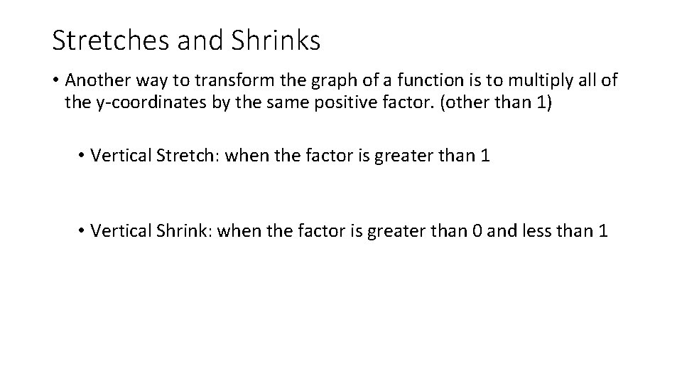Stretches and Shrinks • Another way to transform the graph of a function is Stretches and Shrinks • Another way to transform the graph of a function is