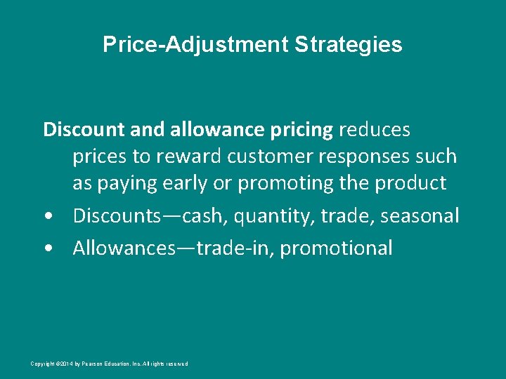 Price-Adjustment Strategies Discount and allowance pricing reduces prices to reward customer responses such as