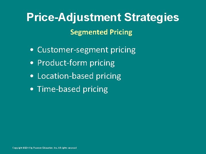 Price-Adjustment Strategies Segmented Pricing • • Customer-segment pricing Product-form pricing Location-based pricing Time-based pricing