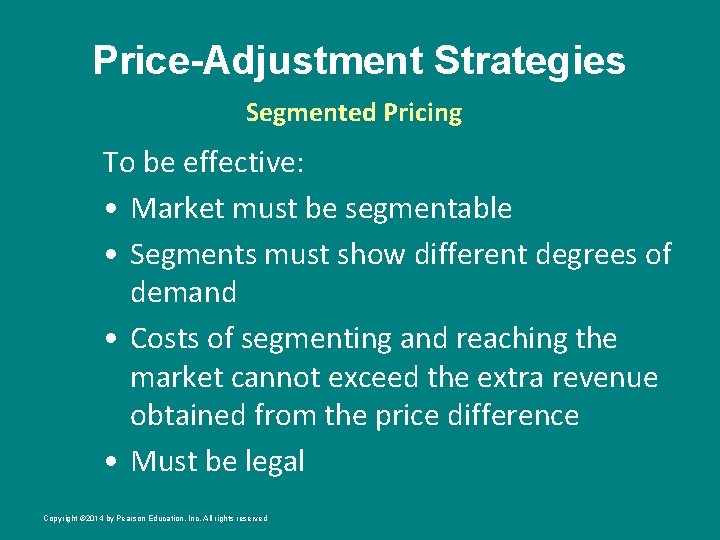 Price-Adjustment Strategies Segmented Pricing To be effective: • Market must be segmentable • Segments