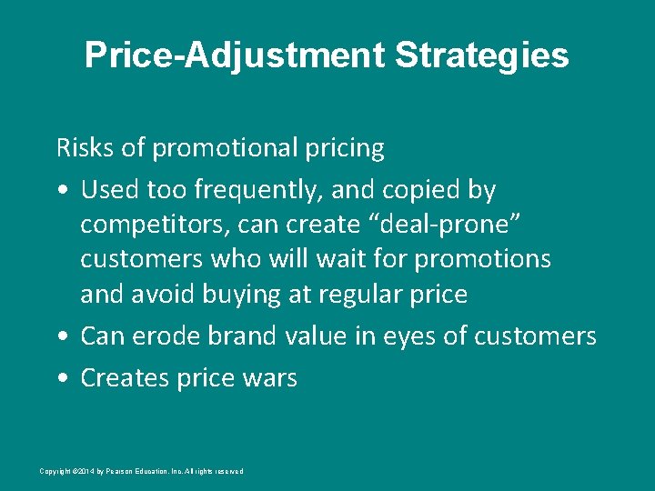 Price-Adjustment Strategies Risks of promotional pricing • Used too frequently, and copied by competitors,