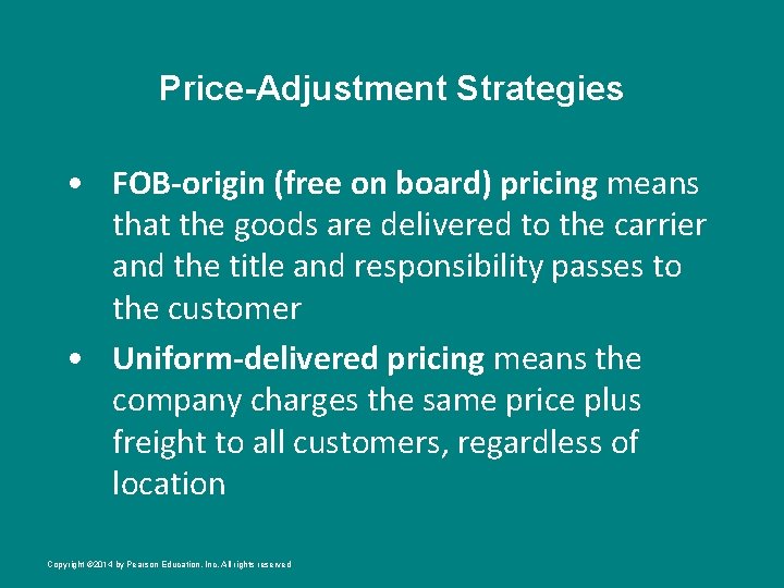 Price-Adjustment Strategies • FOB-origin (free on board) pricing means that the goods are delivered