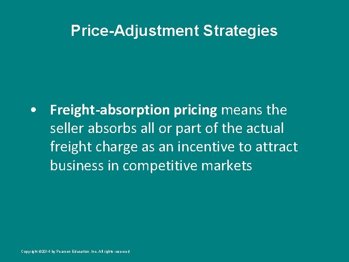 Price-Adjustment Strategies • Freight-absorption pricing means the seller absorbs all or part of the