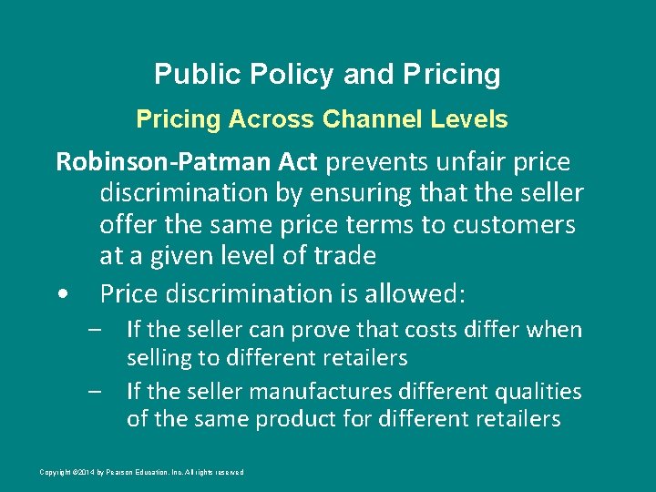 Public Policy and Pricing Across Channel Levels Robinson-Patman Act prevents unfair price discrimination by