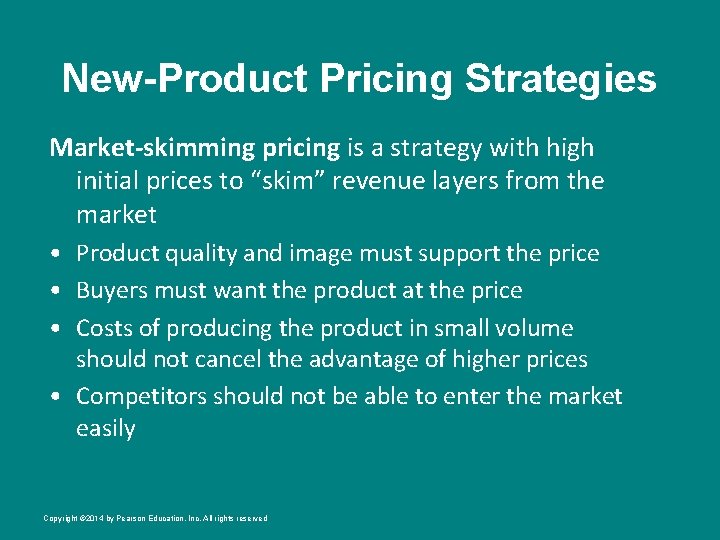 New-Product Pricing Strategies Market-skimming pricing is a strategy with high initial prices to “skim”