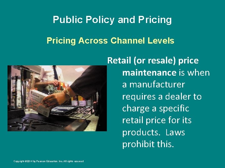 Public Policy and Pricing Across Channel Levels Retail (or resale) price maintenance is when