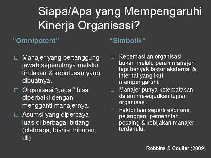 Siapa/Apa yang Mempengaruhi Kinerja Organisasi? “Omnipotent” “Simbolik” Manajer yang bertanggung jawab sepenuhnya melalui tindakan