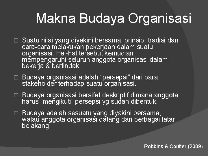 Makna Budaya Organisasi � Suatu nilai yang diyakini bersama, prinsip, tradisi dan cara-cara melakukan