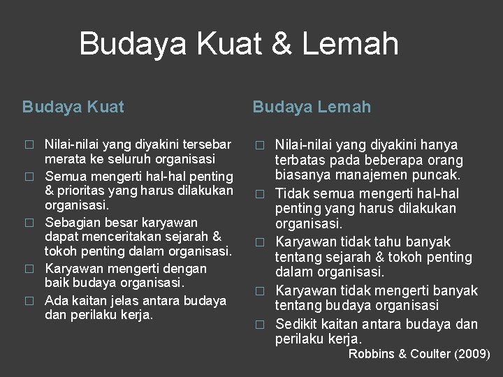 Budaya Kuat & Lemah Budaya Kuat � � � Nilai-nilai yang diyakini tersebar merata