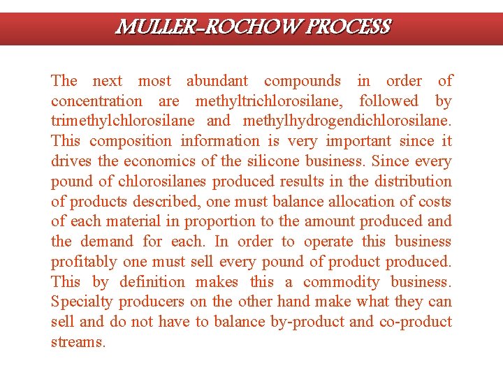 MULLER-ROCHOW PROCESS The next most abundant compounds in order of concentration are methyltrichlorosilane, followed