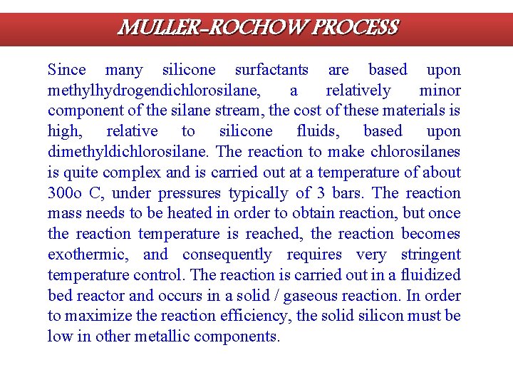 MULLER-ROCHOW PROCESS Since many silicone surfactants are based upon methylhydrogendichlorosilane, a relatively minor component