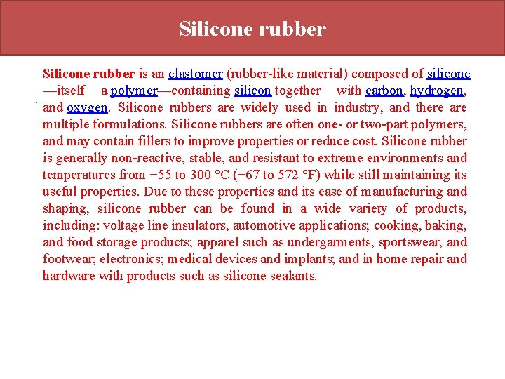 Silicone rubber. Silicone rubber is an elastomer (rubber-like material) composed of silicone —itself a