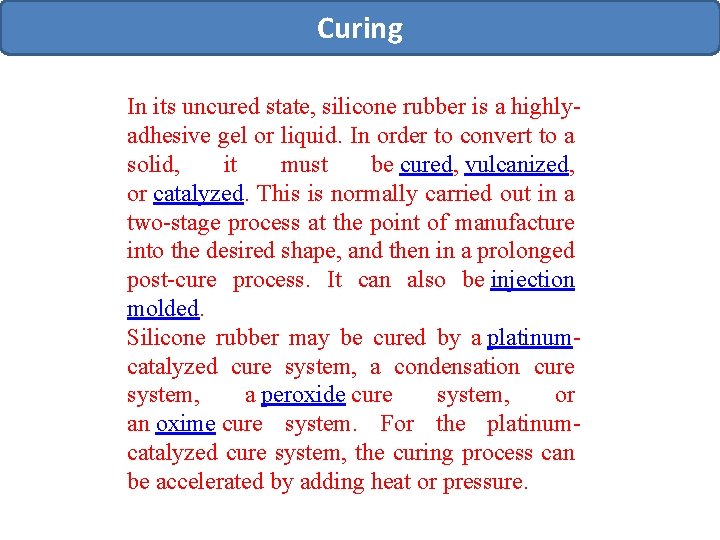 Curing In its uncured state, silicone rubber is a highlyadhesive gel or liquid. In