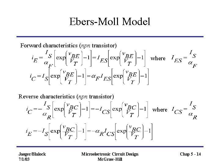 Ebers-Moll Model Forward characteristics (npn transistor) where Reverse characteristics (npn transistor) where Jaeger/Blalock 7/1/03