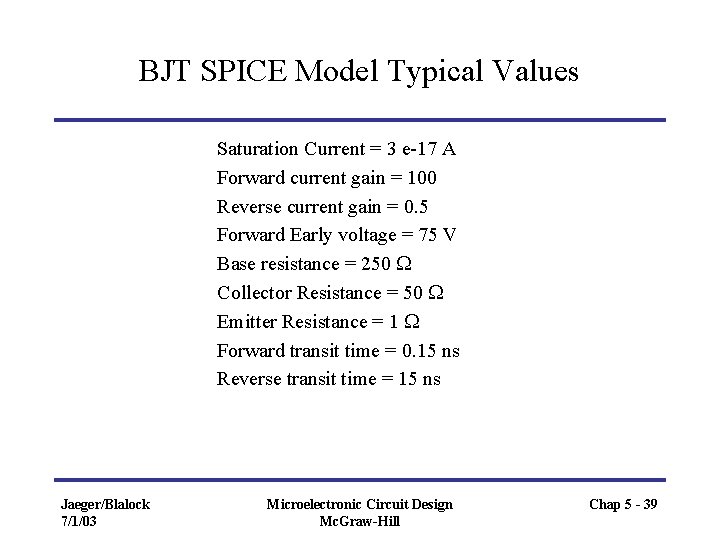 BJT SPICE Model Typical Values Saturation Current = 3 e-17 A Forward current gain BJT SPICE Model Typical Values Saturation Current = 3 e-17 A Forward current gain