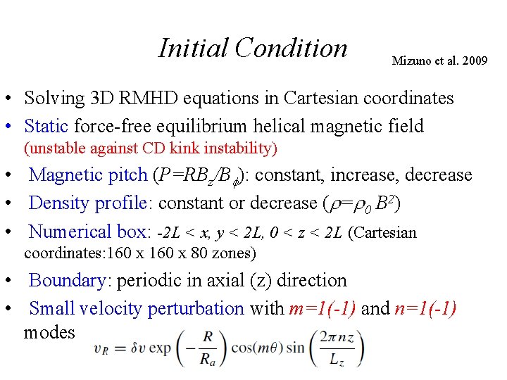 Initial Condition Mizuno et al. 2009 • Solving 3 D RMHD equations in Cartesian