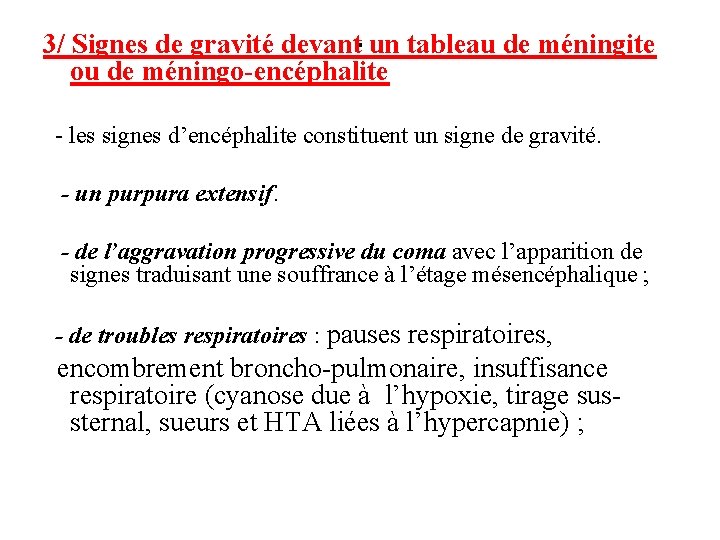 3/ Signes de gravité devant. un tableau de méningite ou de méningo-encéphalite - les