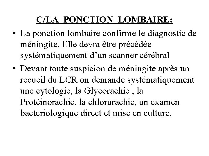 C/LA PONCTION LOMBAIRE: • La ponction lombaire confirme le diagnostic de méningite. Elle devra