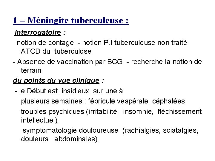 1 – Méningite tuberculeuse : interrogatoire : notion de contage - notion P. I