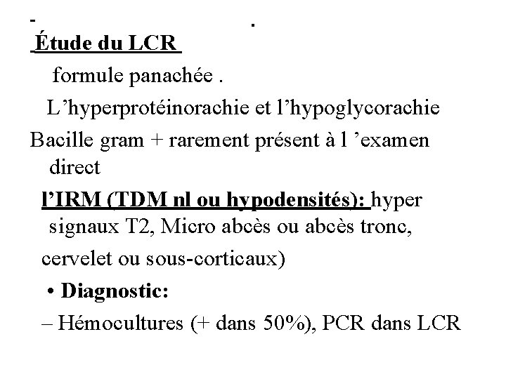 . Étude du LCR formule panachée. L’hyperprotéinorachie et l’hypoglycorachie Bacille gram + rarement présent