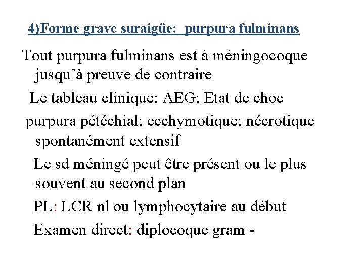 4)Forme grave suraigüe: purpura fulminans Tout purpura fulminans est à méningocoque jusqu’à preuve de