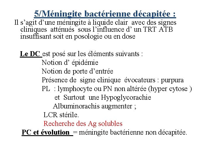 5/Méningite bactérienne décapitée : Il s’agit d’une méningite à liquide clair avec des signes