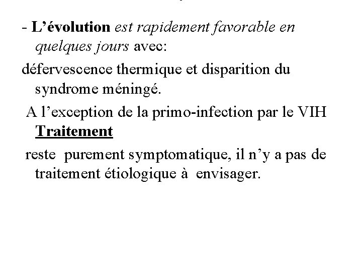 - L’évolution est rapidement favorable en quelques jours avec: défervescence thermique et disparition du