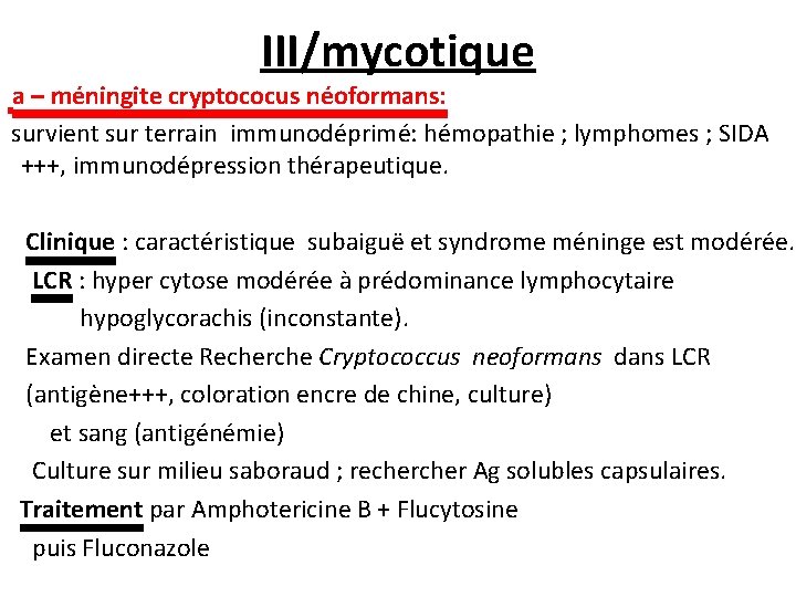 III/mycotique a – méningite cryptococus néoformans: survient sur terrain immunodéprimé: hémopathie ; lymphomes ;