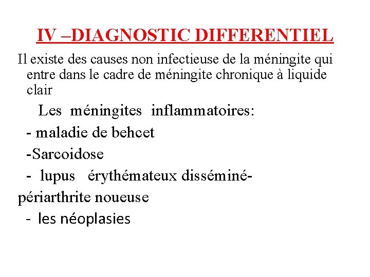 IV –DIAGNOSTIC DIFFERENTIEL Il existe des causes non infectieuse de la méningite qui entre