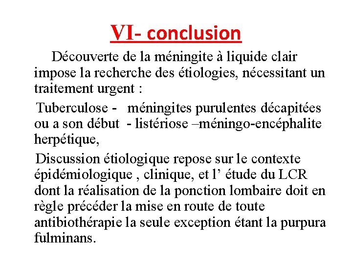VI- conclusion Découverte de la méningite à liquide clair impose la recherche des étiologies,