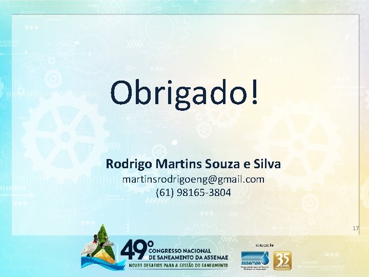 Obrigado! Rodrigo Martins Souza e Silva martinsrodrigoeng@gmail. com (61) 98165 -3804 17 