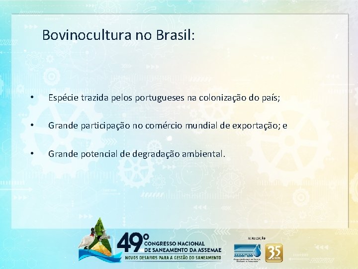 Bovinocultura no Brasil: • Espécie trazida pelos portugueses na colonização do país; • Grande