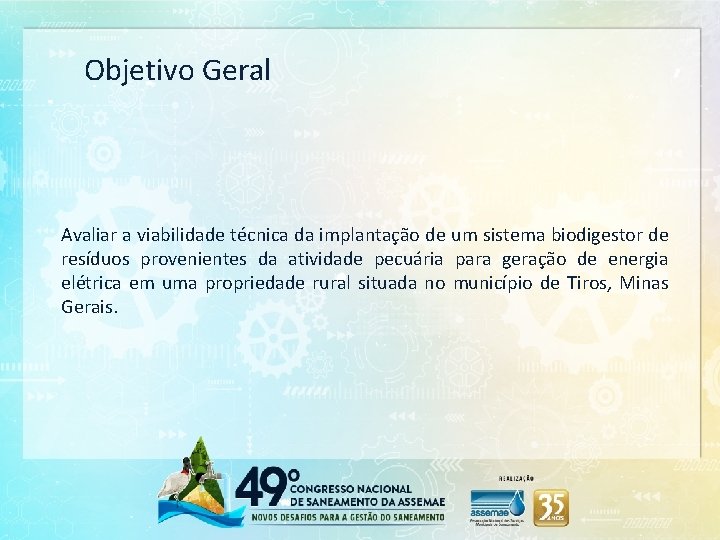 Objetivo Geral Avaliar a viabilidade técnica da implantação de um sistema biodigestor de resíduos