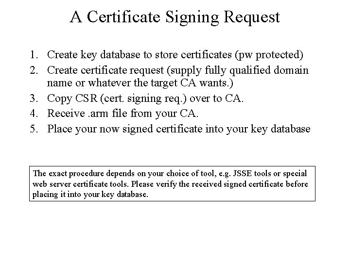 A Certificate Signing Request 1. Create key database to store certificates (pw protected) 2.