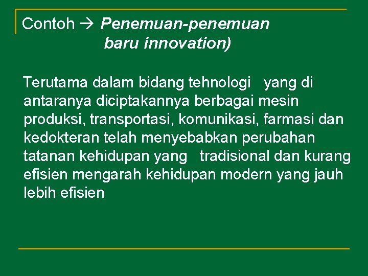 Contoh Penemuan-penemuan baru innovation) Terutama dalam bidang tehnologi yang di antaranya diciptakannya berbagai mesin