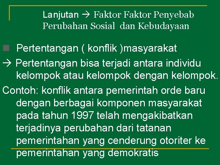 Lanjutan Faktor Penyebab Perubahan Sosial dan Kebudayaan n Pertentangan ( konflik )masyarakat Pertentangan bisa