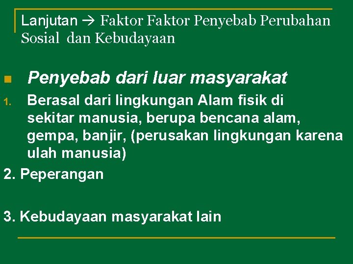 Lanjutan Faktor Penyebab Perubahan Sosial dan Kebudayaan n Penyebab dari luar masyarakat Berasal dari