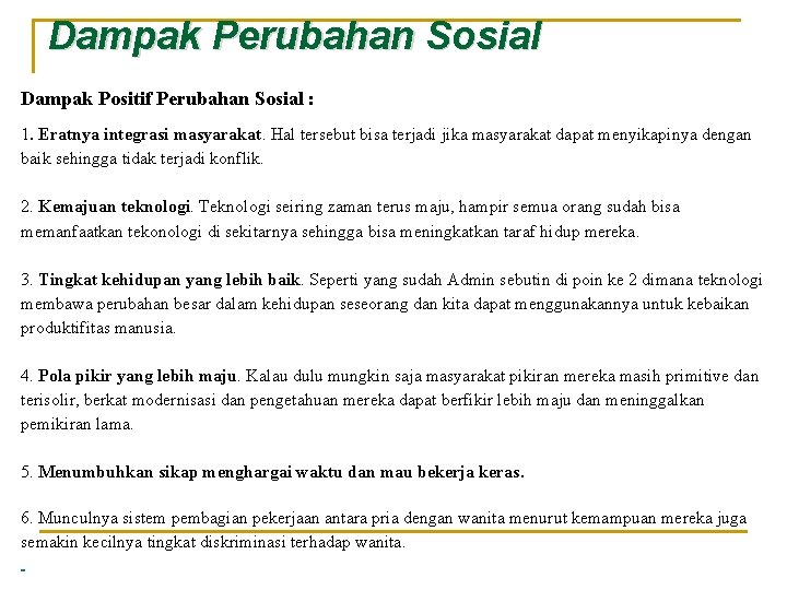 Dampak Perubahan Sosial Dampak Positif Perubahan Sosial : 1. Eratnya integrasi masyarakat. Hal tersebut