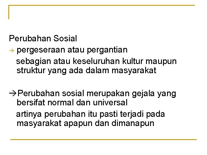 Perubahan Sosial pergeseraan atau pergantian sebagian atau keseluruhan kultur maupun struktur yang ada dalam