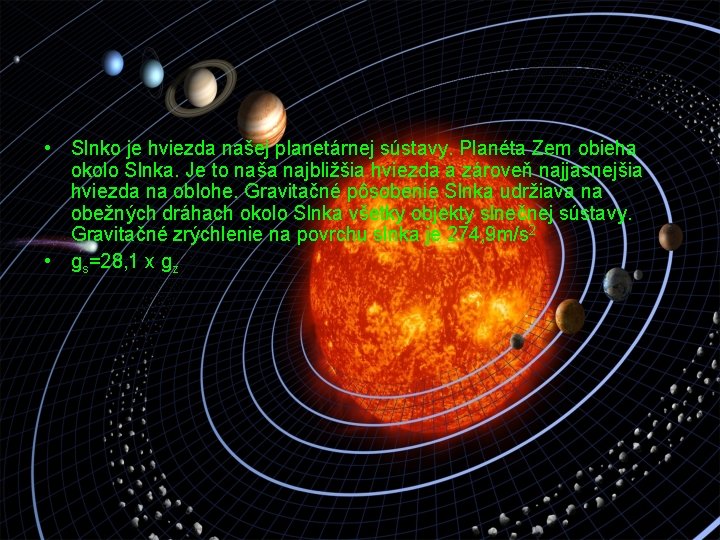  • Slnko je hviezda našej planetárnej sústavy. Planéta Zem obieha okolo Slnka. Je
