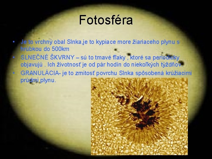 Fotosféra • Je to vrchný obal Slnka, je to kypiace more žiariaceho plynu s