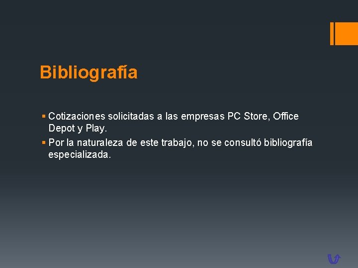 Bibliografía § Cotizaciones solicitadas a las empresas PC Store, Office Depot y Play. §