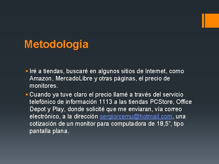 Metodología § Iré a tiendas, buscaré en algunos sitios de Internet, como Amazon, Mercado.