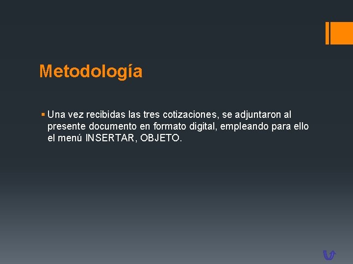 Metodología § Una vez recibidas las tres cotizaciones, se adjuntaron al presente documento en