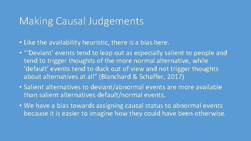 Making Causal Judgements • Like the availability heuristic, there is a bias here. •