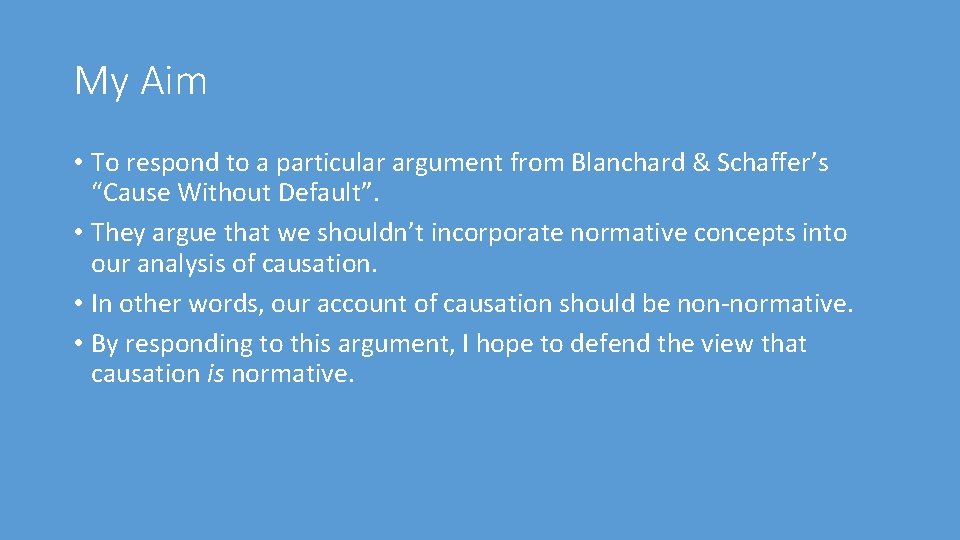 My Aim • To respond to a particular argument from Blanchard & Schaffer’s “Cause