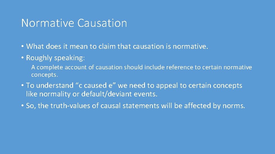 Normative Causation • What does it mean to claim that causation is normative. •